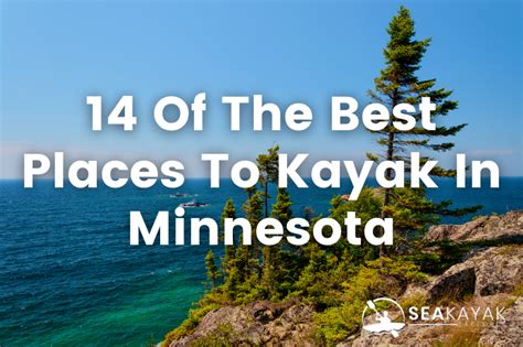The 6 Best Places To Kayak In Minnesota.
